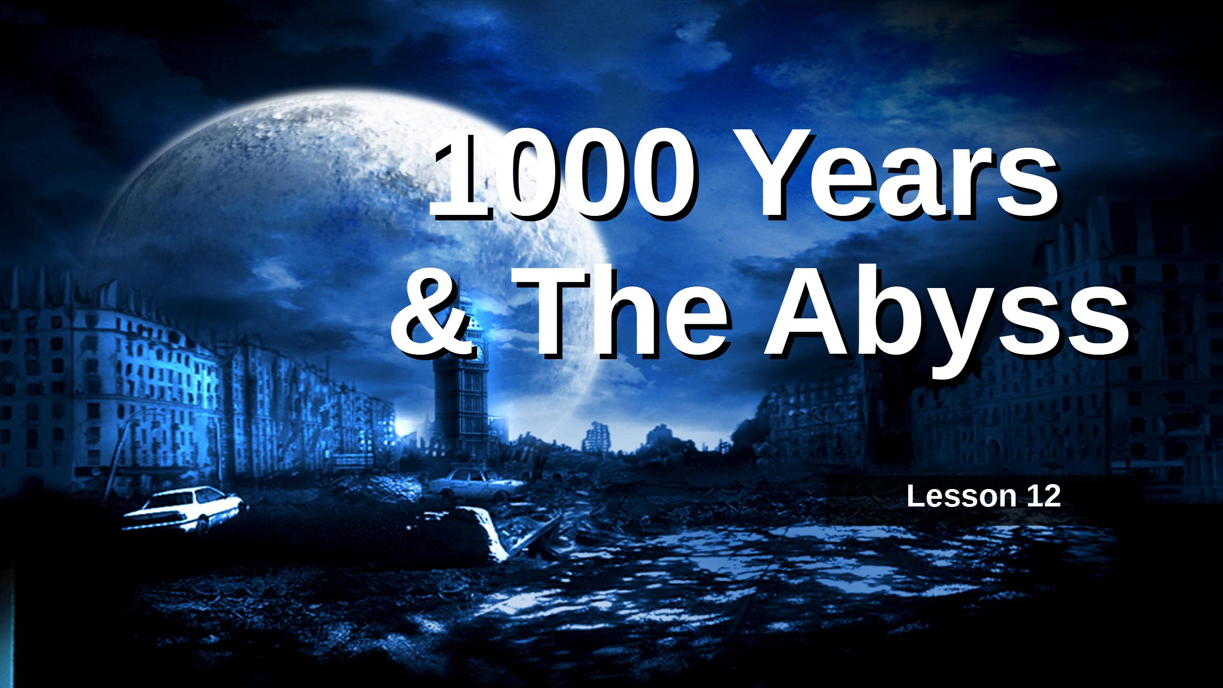 12 One Thousand Years and The Abyss