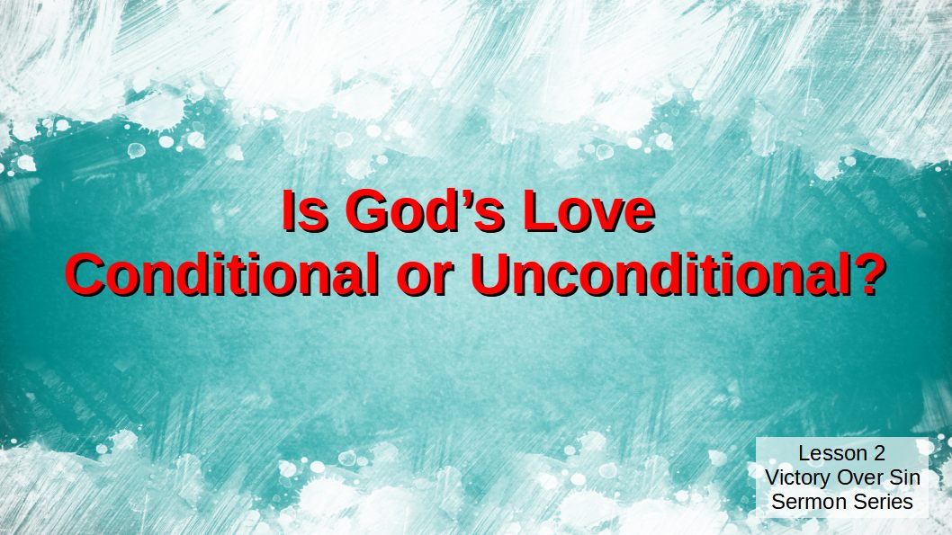 Lesson 2 Is Gods Love Conditional or Unconditional