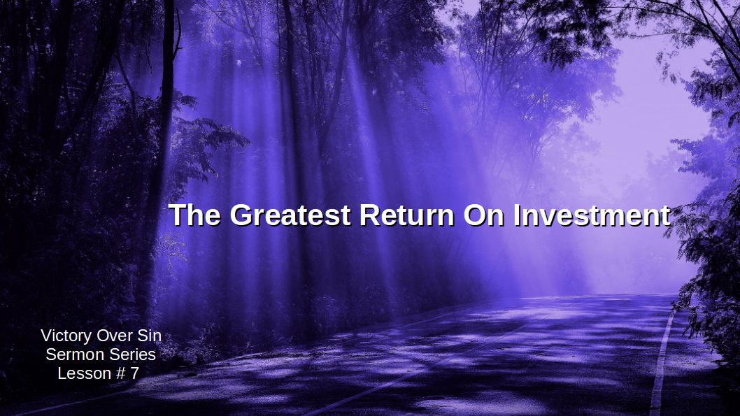 Lesson 7 The Greatest Return On Investment